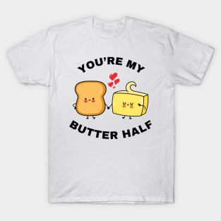 You're my butter half. T-Shirt